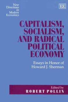 Hardcover Capitalism, Socialism, and Radical Political Economy: Essays in Honor of Howard J. Sherman Book