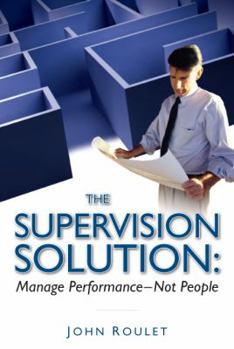 Hardcover The Supervision Solution: Manage Performance, Not People Book