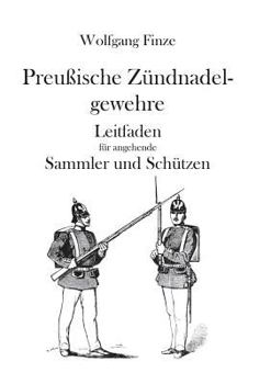 Paperback Preußische Zündnadelgewehre: Leitfaden für angehende Sammler und Schützen [German] Book