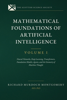 Mathematical Foundations of AI VOL 1.: Neural Networks, Deep Learning, Transformers, Foundation Models, Agents, and the Geometry of Machine Thought