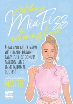 Paperback All Things Mia Fizz Coloring Book: Relax and get creative with hand-drawn pages full of donuts, fashion, and inspirational quotes. Book