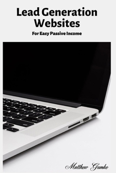 Paperback Lead Generation Websites: For Easy Passive Income Book