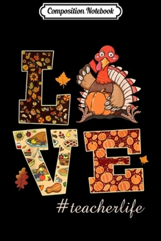 Composition Notebook: Love Teacher Life Turkey Thanksgiving #Teacherlife  Journal/Notebook Blank Lined Ruled 6x9 100 Pages