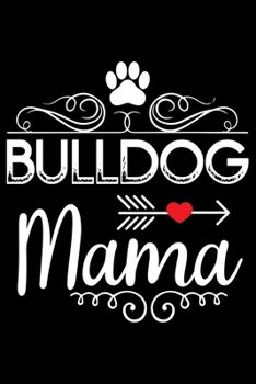 Bulldog Mama: Cute Bulldog Journal Notebook - Bulldog Lover Gifts - Dogs Lover Notebook Journal - Bulldog Owner Diary, Funny Bulldog Notebook Journal