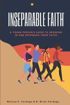 Paperback Inseparable Faith: A Young Person's Guide to Growing In and Defending Their Faith Book
