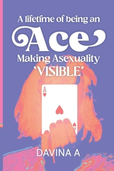 Paperback A Lifetime of being an ACE: Making Asexuality Visible Book