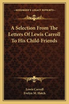 Paperback A Selection From The Letters Of Lewis Carroll To His Child-Friends Book