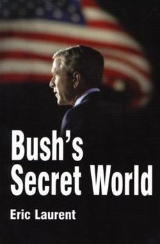 Paperback Bush's Secret World: Religion, Big Business and Hidden Networks Book