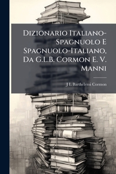 Dizionario Italiano-Spagnuolo E Spagnuolo-Italiano, Da G.L.B. Cormon E. V. Manni (Italian Edition)
