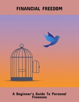 Paperback Financial Freedom: A Beginner'S Guide To Personal Finances Book