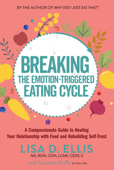 Breaking the Emotion-Triggered Eating Cycle: A Compassionate Guide to Healing Your Relationship with Food and Rebuilding Self-Trust