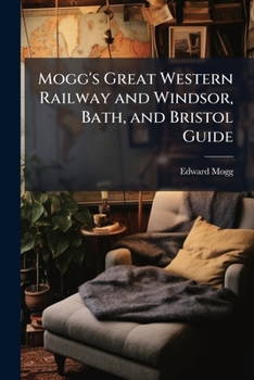 Paperback Mogg's Great Western Railway and Windsor, Bath, and Bristol Guide Book