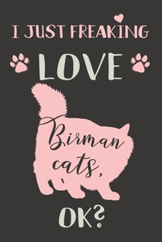 Paperback I Just Freaking Love Birman Cats, OK?: Birman Cat Gifts - Lined Notebook Journal Featuring a Pink Cat on Black Background Book