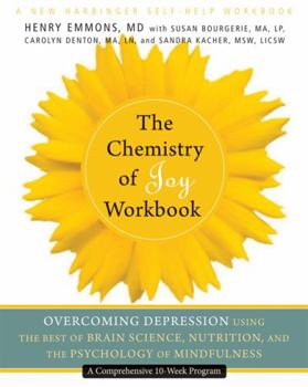Paperback The Chemistry of Joy Workbook: Overcoming Depression Using the Best of Brain Science, Nutrition, and the Psychology of Mindfulness Book