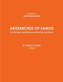 Paperback ARISTARCHUS OF SAMOS - On the Sizes and Distances of the Sun and Moon - ST. JOHN'S COLLEGE (1913) [Large Print] Book