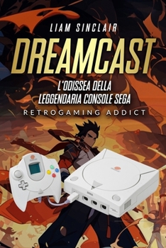 Paperback Dreamcast: L'Odissea della Leggendaria Console SEGA [Italian] Book