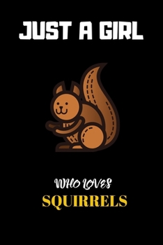Just A Girl Who Loves Squirrels: Blank Lined Notebook to Write In for Notes, To Do Lists, Notepad, Journal, Gifts for Squirrels Lover.