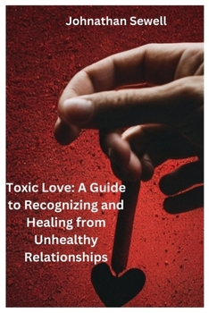 Paperback Toxic Love: A Guide to Recognizing and Healing from Unhealthy Relationships Book