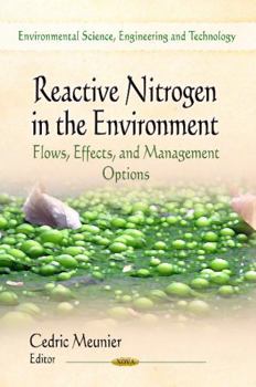 Hardcover Reactive Nitrogen in the Environment: Flows, Effects, and Management Options (Environmental Science, Engineering and Technology: Environmental Remediation Technologies, Regulations and Safety) Book