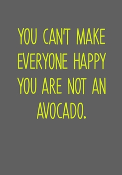 Paperback You Can't Make Everyone Happy You Are Not An Avocado: To Do List Task Journal & Lined Notebook Book