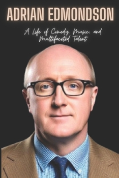 Paperback Adrian Edmondson: A Life of Comedy, Music, and Multifaceted Talent Book
