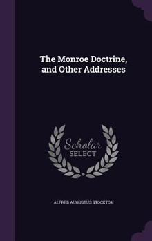 Hardcover The Monroe Doctrine, and Other Addresses Book