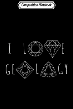 Paperback Composition Notebook: I Love Geology - Gems Crystals Minerals Lover Gift Journal/Notebook Blank Lined Ruled 6x9 100 Pages Book