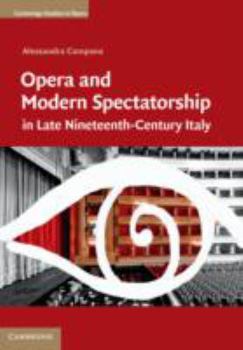 Opera and Modern Spectatorship in Late Nineteenth-Century Italy - Book  of the Cambridge Studies in Opera