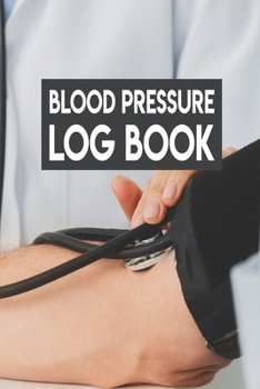Paperback Blood Pressure Log Book: Blood Pressure Log Book, Blood Pressure Daily Log Book. 120 Story Paper Pages. 6 in x 9 in Cover. Book