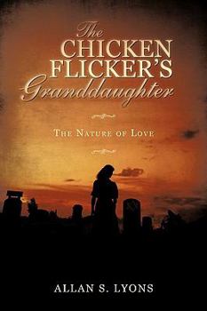 Paperback The Chicken Flicker's Granddaughter: The Nature of Love Book