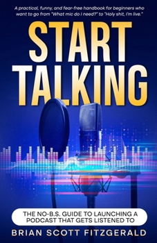 Paperback Start Talking: The No-B.S. Guide to Launching a Podcast That Gets Listened To Book