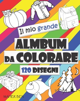 Paperback Il Mio Grande Album da Colorare: 120 Disegni di Oggetti e Animali, Facile, GRANDE, GIGANTE semplice disegno libri da colorare per i bambini, bambini d [Italian] Book