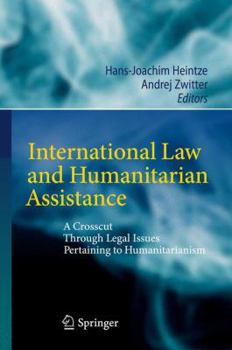 International Law And Humanitarian Assistance: A Crosscut Through Legal Issues Pertaining To Humanitarianism