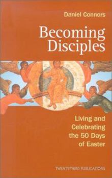 Paperback Becoming Disciples: Living and Celebrating the 50 Days of Easter Book