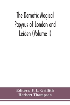Paperback The Demotic Magical Papyrus of London and Leiden (Volume I) Book