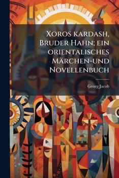 Paperback Xoros kardash, Bruder Hahn; ein orientalisches Märchen-und Novellenbuch [German] Book