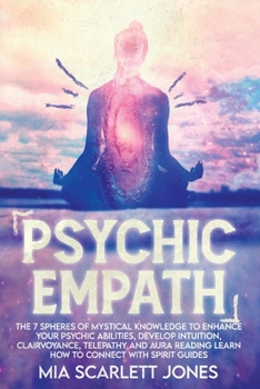 Paperback Psychic Empath: The 7 Spheres of Mystical Knowledge to Enhance Your Psychic Abilities, Develop Intuition, Clairvoyance, Telepathy, and Book