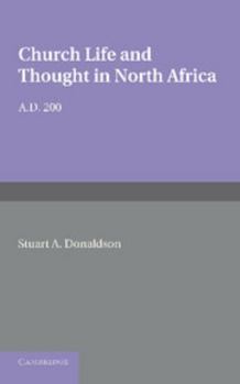 Church Life and Thought in North Africa Ad 200