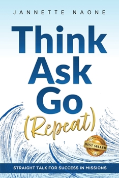 Paperback Think, Ask, Go (Repeat): Straight Talk for Success in Missions Book