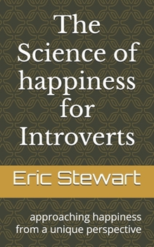The Science of happiness for Introverts: approaching happiness from a unique perspective