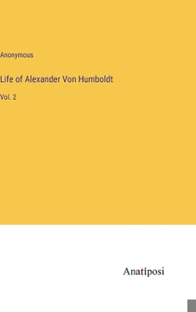 Hardcover Life of Alexander Von Humboldt: Vol. 2 Book