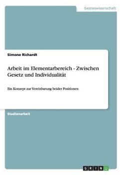 Paperback Arbeit im Elementarbereich - Zwischen Gesetz und Individualität: Ein Konzept zur Vereinbarung beider Positionen [German] Book