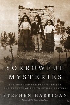 Hardcover Sorrowful Mysteries: The Shepherd Children of Fatima and the Fate of the Twentieth Century Book