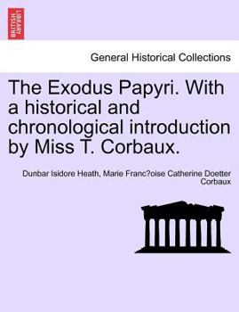 Paperback The Exodus Papyri. with a Historical and Chronological Introduction by Miss T. Corbaux. Book