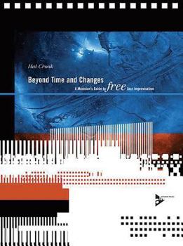 Paperback Beyond Time and Changes: A Musician's Guide to Free Jazz Improvisation, Book & CD Book
