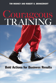 Paperback Courageous Training: Bold Actions for Business Results Book