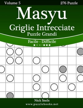 Paperback Masyu Griglie Intrecciate Puzzle Grandi - Da Facile a Difficile - Volume 5 - 276 Puzzle [Italian] [Large Print] Book