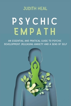 Paperback Psychic Empath: An Essential and Practical Guide to Psychic Development, Releasing Anxiety and a Sens of Self Book