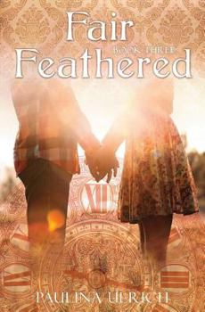 Fair Feathered - Book #3 of the Flightless Bird
