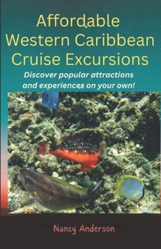Paperback Affordable Western Caribbean Cruise Excursions: Discover popular attractions and experiences on your own! Book